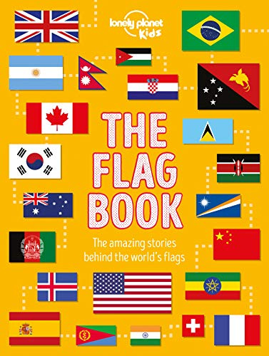 The Flag Book: Every Country in the World | Awesome Fact Packed Guide | Learn Colors, Patterns, Symbols & History | Maps, Photos, Art & Bonus Features (The Fact Book)