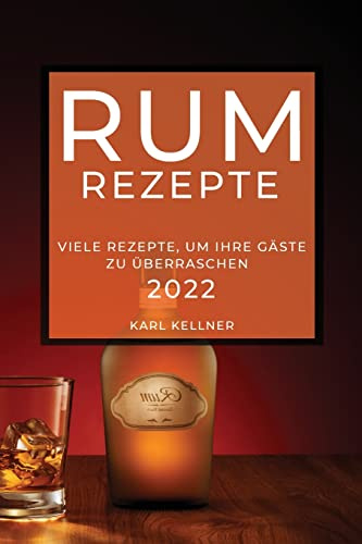 Rum-Rezepte 2022: Viele Rezepte, Um Ihre Gäste Zu Überraschen