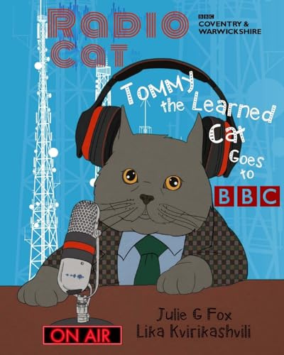 Radio Cat: Tommy the Learned Cat Goes to BBC: 95th Anniversary of BBC's 1st Radio Broadcast (Whiskers and Wanderlust: The Adventures of Tommy the Learned Cat)
