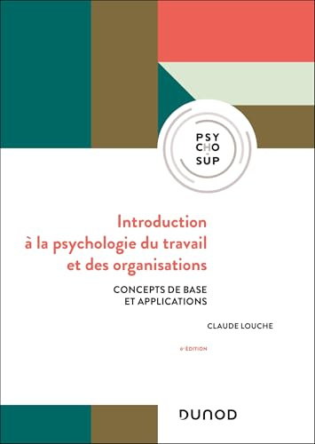 Introduction à la psychologie du travail et des organisations - 6e éd.: Concepts de base et applications