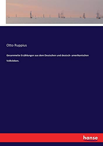 Gesammelte Erzählungen aus dem Deutschen und deutsch- amerikanischen Volksleben.