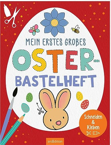 Mein erstes großes Oster-Bastelheft: Schneiden & Kleben | Einfache Bastelprojekte aus Papier für Kinder ab 3 Jahren (Mein erstes großes Bastelheft)