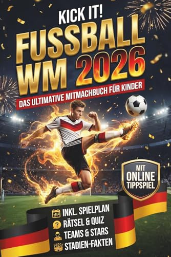 Kick it! Das ultimative Fußballbuch zur WM 2026: Alles rund um die Weltmeisterschaft – Stars, Teams und Stadien – mit Rekorden, Rätseln und Fun Facts ... (Kick it! Die ultimativen Fußballbücher)