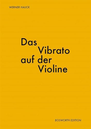 Das Vibrato Auf Der Violine: Lehrmaterial für Violine: Von der Geschichte des Vibratos über eine Betrachtung der wichtigsten Literatur bis zur Technik ... Hinweisen für Vibrato-Übungen als Anhang