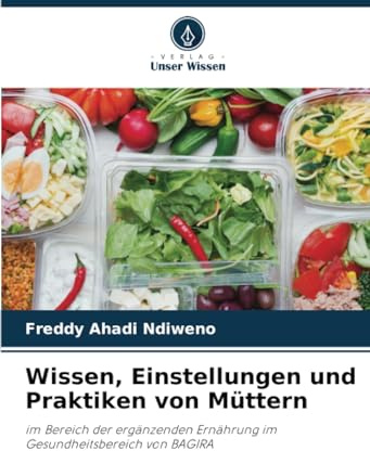 Wissen, Einstellungen und Praktiken von Müttern: im Bereich der ergänzenden Ernährung im Gesundheitsbereich von BAGIRA