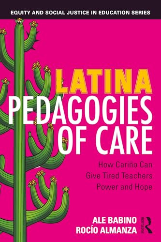 Latina Pedagogies of Care (Equity and Social Justice in Education Series)