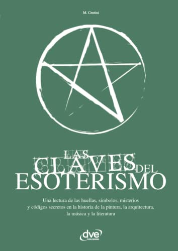 Las Claves del Esoterismo: Introducción a los saberes ocultos y la tradición secreta