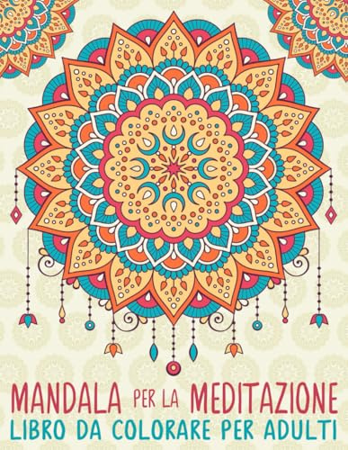 Mandala Per La Meditazione: Libro Da Colorare Per Adulti