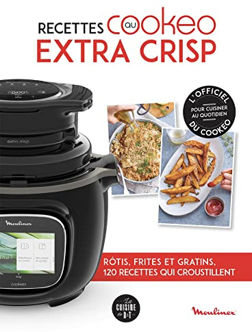 Recettes au Cookeo extra crisp: Rôtis, frites et gratins, 120 recettes qui croustillent