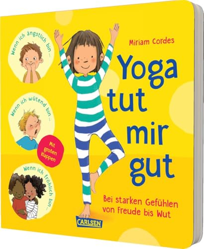 Yoga tut mir gut: Pappbilderbuch mit Klappen für Kinder ab 3 Jahren mit entspannenden Yogaübungen bei starken Gefühlen von Freude bis Wut