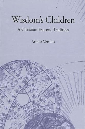 Wisdom's Children: A Christian Esoteric Tradition (Western Esoteric Traditions)