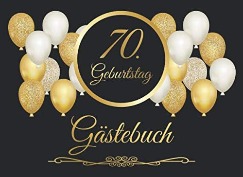 70. Geburtstag Gästebuch: Vintage Gästebuch Zum Eintragen und zum Ausfüllen für Glückwünsche für das Geburtstagskind als Erinnerung; Motiv: Schwarz Gold Ballons