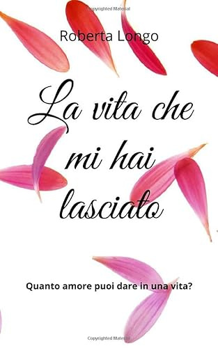 La vita che mi hai lasciato: Quanto amore puoi dare in una vita?