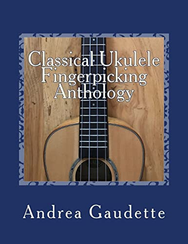 Classical Ukulele Fingerpicking Anthology: 48 Contrapuntal Arrangements for GCEA Ukulele