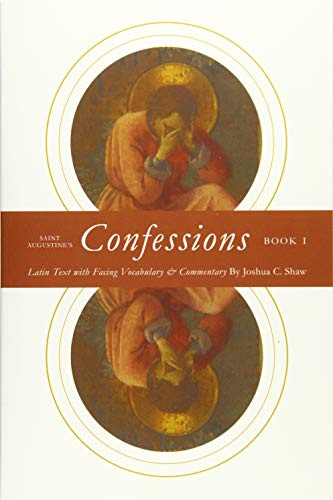 Saint Augustine's Confessions Book I: Latin Text with Facing Vocabulary and Commentary (Latin Commentaries)