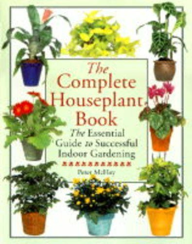 The Complete Houseplant Book: The Essential Guide to Successful Indoor Gardening