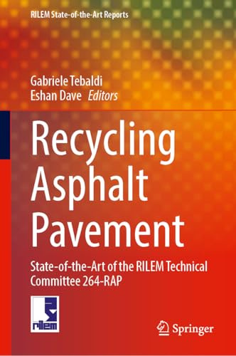 Recycling Asphalt Pavement: State-of-the-Art of the RILEM Technical Committee 264-RAP (RILEM State-of-the-Art Reports, 44, Band 44)