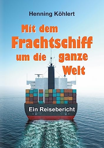 Mit dem Frachtschiff um die ganze Welt: Reisebericht