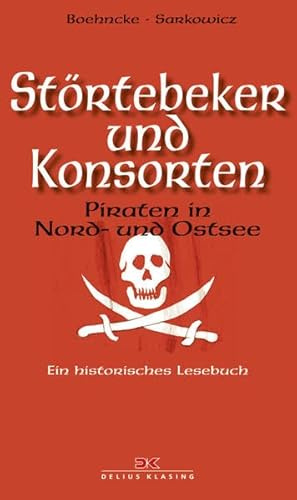 Störtebeker und Konsorten: Piraten in Nord- und Ostsee. Ein historisches Lesebuch