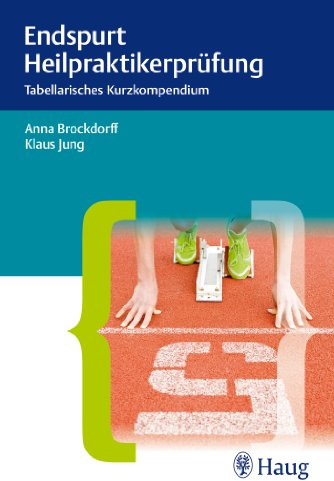 Endspurt Heilpraktikerprüfung: Tabellarisches Kurzkompendium