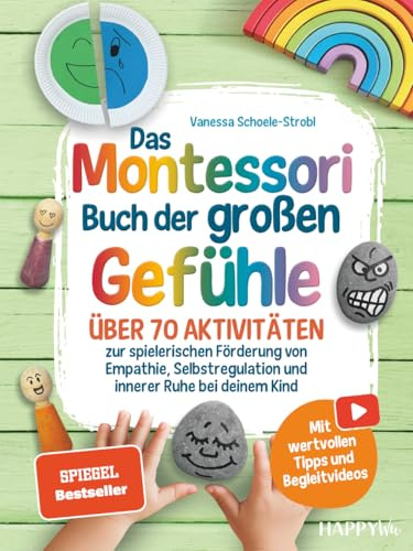 Das Montessori Buch der großen Gefühle: Über 70 Aktivitäten zur spielerischen Förderung von Empathie, Selbstregulation und innerer Ruhe bei deinem Kind - Mit wertvollen Tipps und Begleitvideos