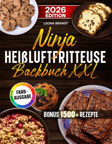 Ninja Heißluftfritteuse Backbuch XXL: Das große Airfryer Backbuch kompatibel für die Single und Dual Zone Variante | Familienfreundliche Rezepte | Inkl. Bonus