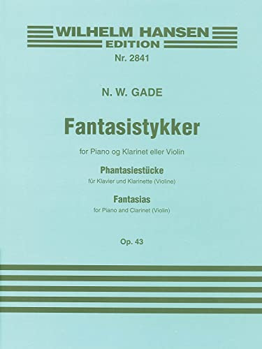 Niels W.Gade: Fantasie stücke Op.43. Kammerensemble.: Phantasiestucke fur Klavier und Klarinette (Violine) / Fantasias for Piano and Clarinet (Violin) (Wilhelm Hansen Edition, 2841, Band 2841)