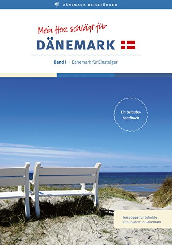 Reiseführer: Mein Herz schlägt für Dänemark: Band I - Dänemark für Einsteiger (Mein Herz schlägt für Dänemark / Reiseführer)