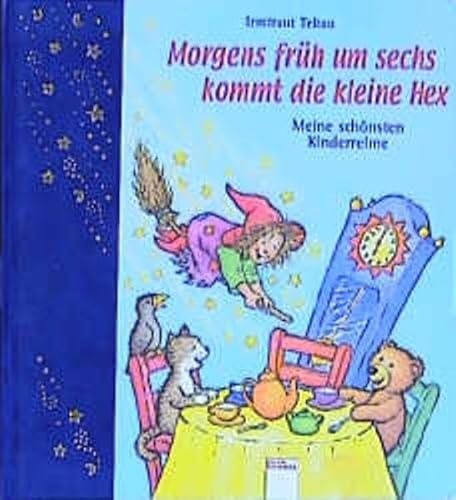 Morgens früh um sechs kommt die kleine Hex: Meine schönsten Kinderreime (Edition Bücherbär)