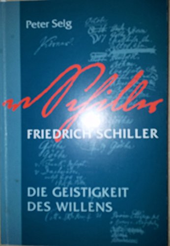 Friedrich Schiller: Die Geistigkeit des Willens