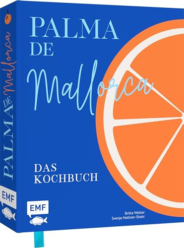 Palma de Mallorca - Das Kochbuch: Die aufregendsten Rezepte und stimmungsvolle Impressionen von der Sonneninsel: Paella, Frito Mallorquín und Crespells