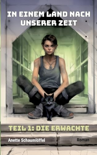 In einem Land nach unserer Zeit 1: Die Erwachte: New Adult Solarpunk│Postakopalyptischer Sci-Fi-Pageturner mit Katze