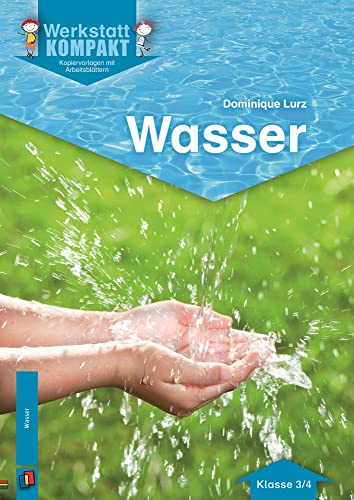 Wasser – Klasse 3/4: Kopiervorlagen mit Arbeitsblättern (Werkstatt kompakt)