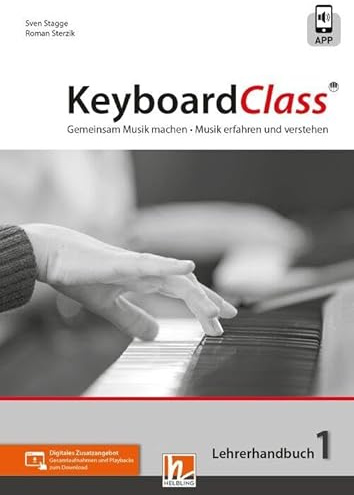 KeyboardClass. Lehrerhandbuch 1: inkl. HELBLING Media App. Gemeinsam Musik machen. Musik erfahren und verstehen