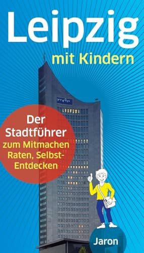 Leipzig mit Kindern: Der Stadtführer zum Mitmachen, Raten, Selbst-Entdecken