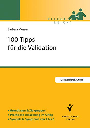 100 Tipps für die Validation: Grundlagen & Zielgruppen. Praktische Umsetzung im Alltag. Symbole & Symptome von A bis Z (Pflege leicht)