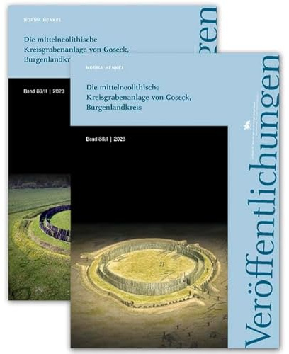 Die mittelneolithische Kreisgrabenanlage von Goseck, Burgenlandkreis (Veröffentlichungen des Landesamtes für Denkmalpflege und Archäologie 88/I-II) ... für Vorgeschichte Sachsen-Anhalt)