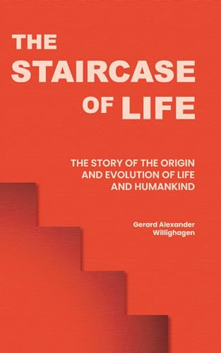 The Staircase of Life: The Story of the Origin and Evolution of Life and Humankind