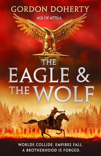 The Eagle and the Wolf: An epic historical action adventure fiction novel for fans of Conn Iggulden and Bernard Cornwell, new for 2026: Book 1 (Age of Attila)