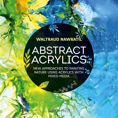 Abstract Acrylics: New approaches to painting nature using acrylics with mixed media