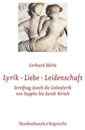 Lyrik – Liebe – Leidenschaft: Streifzug durch die Liebeslyrik von Sappho bis Sarah Kirsch