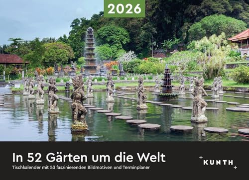 In 52 Gärten um die Welt - KUNTH Tischkalender 2026: Wochenkalender mit faszinierenden Fotomotiven und einem praktischen Terminplaner (KUNTH Tischkalender mit Wochenplaner)