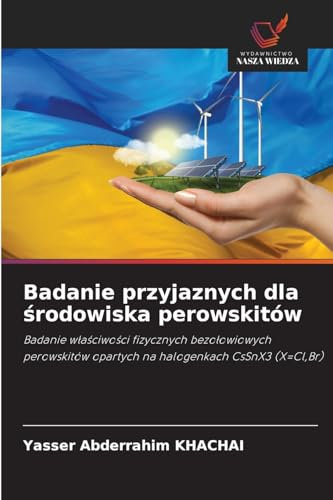 Badanie przyjaznych dla środowiska perowskitów: Badanie właściwości fizycznych bezołowiowych perowskitów opartych na halogenkach CsSnX3 (X=Cl,Br): ... opartych na halogenkach CsSnX3 (X=Cl,Br)