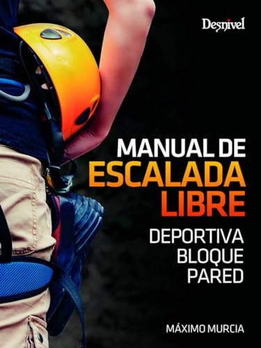 Manual de escalada libre. Deportiva. Bloque. Pared (MANUALES DE ESCALADA DESNIVEL)