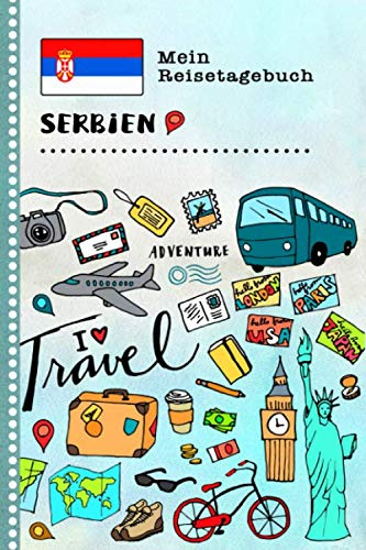 Serbien Mein Reisetagebuch: Kinder Reise Aktivitätsbuch zum Ausfüllen, Eintragen, Malen, Einkleben - Ferien unterwegs Tagebuch zum Selberschreiben - Urlaubstagebuch Journal für Mädchen, Jungen