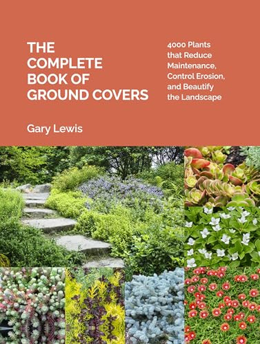 The Complete Book of Ground Covers: 4000 Plants that Reduce Maintenance, Control Erosion, and Beautify the Landscape