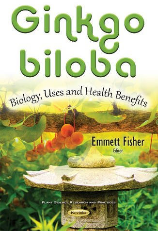 Ginkgo biloba: Cultivation, Uses & Health Benefits (Plant Science Research and Practices)