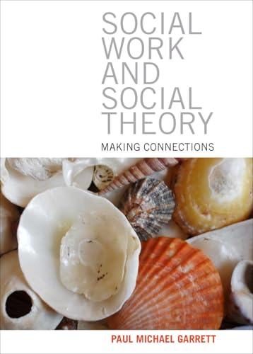 Social work and social theory: Making Connections