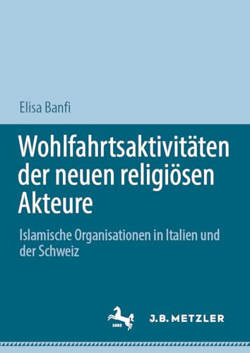 Wohlfahrtsaktivitäten der neuen religiösen Akteure: Islamische Organisationen in Italien und der Schweiz