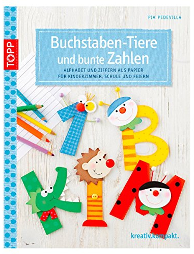 Buchstaben-Tiere und bunte Zahlen: Alphabet und Ziffern aus Papier für Kinderzimmer, Schule und Feste (kreativ.kompakt.)